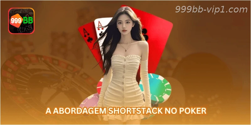 A abordagem shortstack no poker