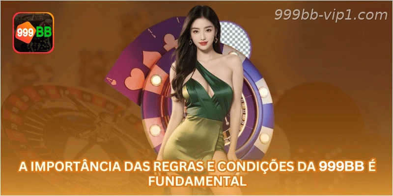A importância das regras e condições da 999BB é fundamental.