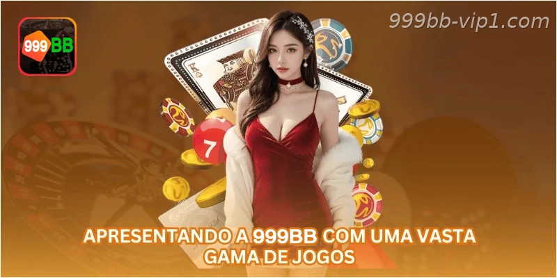 Apresentando a 999BB com uma vasta gama de jogos.