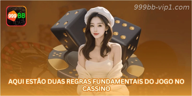 Aqui estão duas regras fundamentais do jogo no cassino