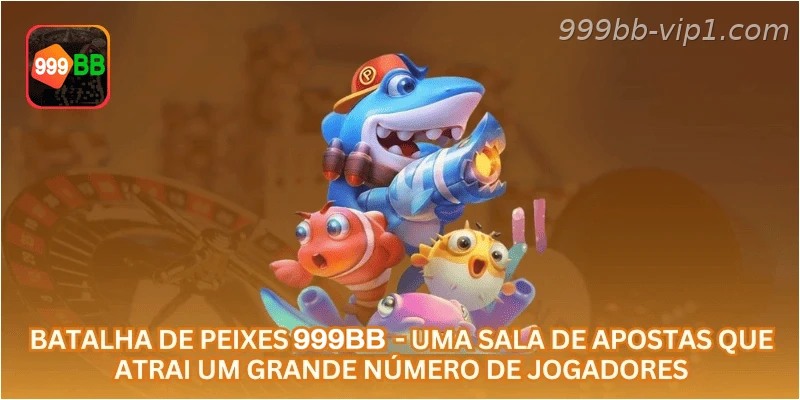 Batalha de Peixes 999BB - uma sala de apostas que atrai um grande número de jogadores.