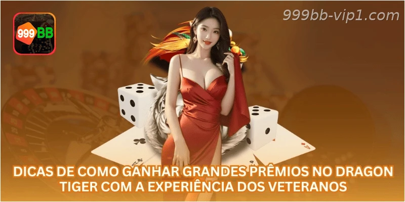 Dicas de como ganhar grandes prêmios no Dragon Tiger com a experiência dos veteranos.