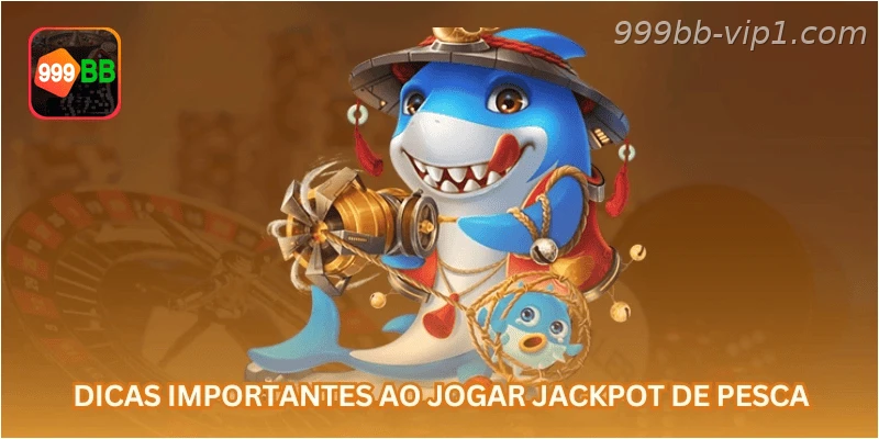 Dicas importantes ao jogar jackpot de pesca