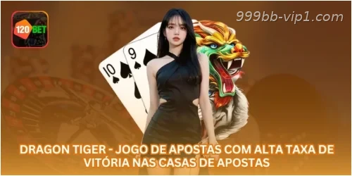 Dragon Tiger - Jogo de Apostas com Alta Taxa de Vitória nas Casas de Apostas.
