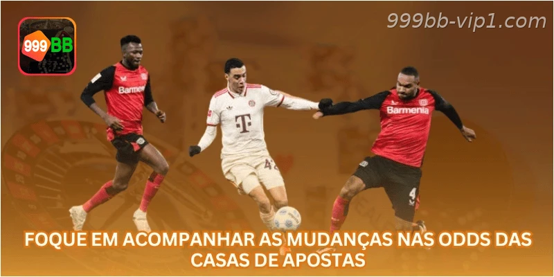 Foque em acompanhar as mudanças nas odds das casas de apostas.