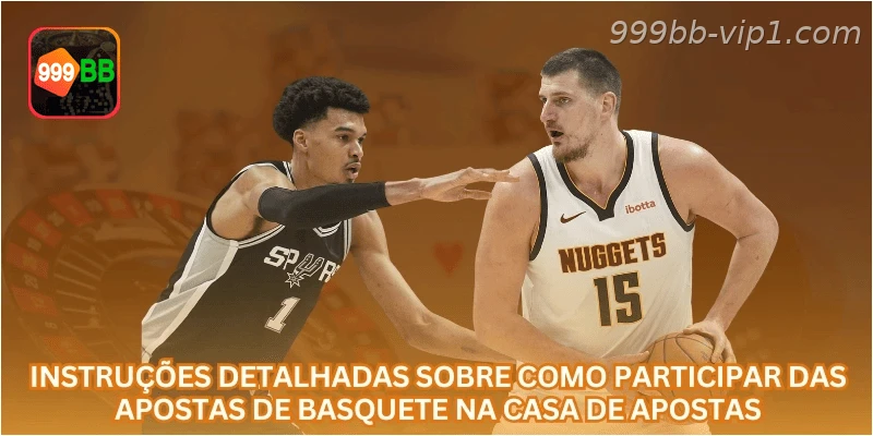 Instruções detalhadas sobre como participar das apostas de basquete na casa de apostas.