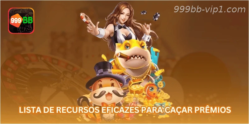 Lista de recursos eficazes para caçar prêmios: