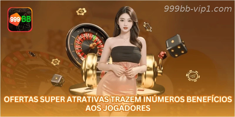 Ofertas super atrativas trazem inúmeros benefícios aos jogadores