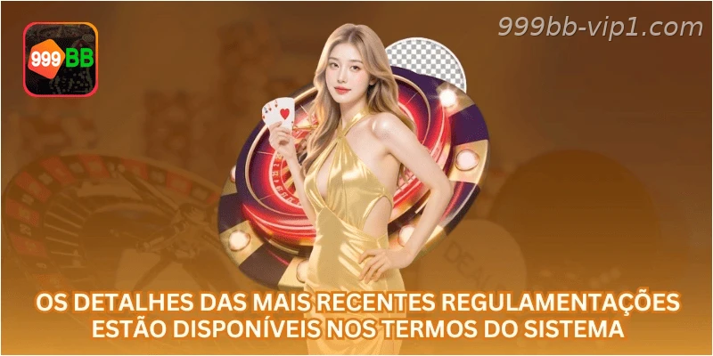 Os detalhes das mais recentes regulamentações estão disponíveis nos termos do sistema.