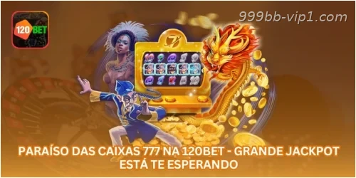 Paraíso das Caixas 777 na 999BB - Grande Jackpot Está Te Esperando.