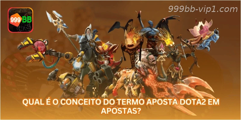 Qual é o conceito do termo aposta Dota2 em apostas?