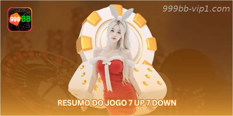 Resumo do jogo 7 up 7 down.