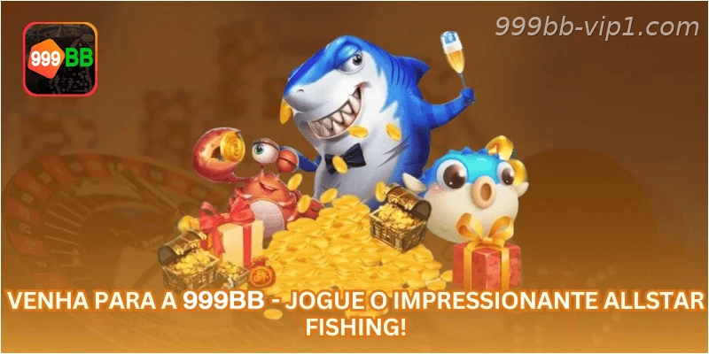 Venha para a 999BB - Jogue o impressionante Allstar Fishing!