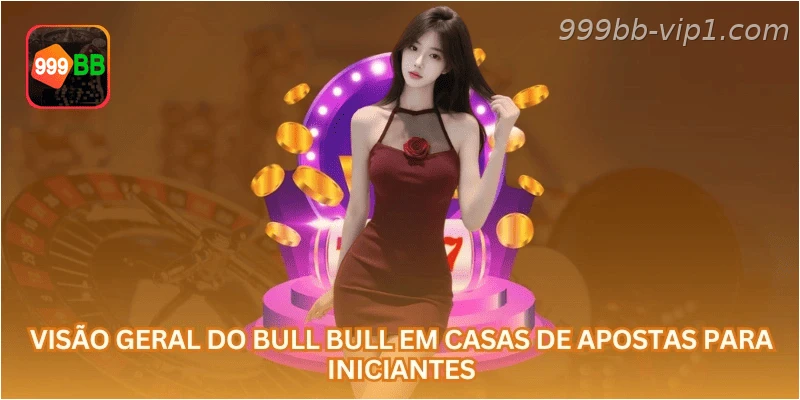 Visão geral do bull bull em casas de apostas para iniciantes