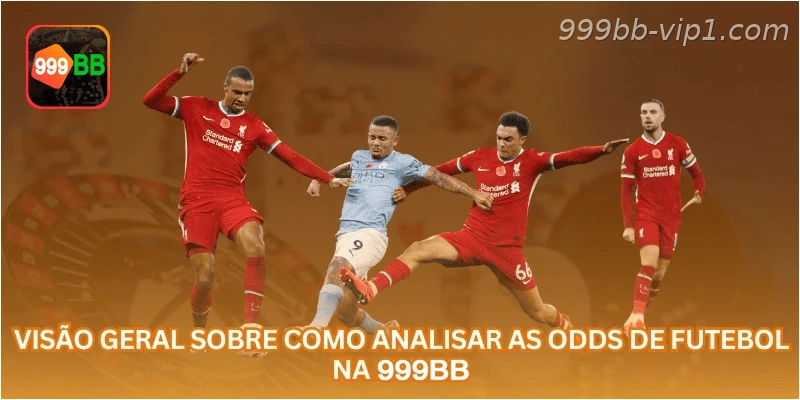 Visão geral sobre como analisar as odds de futebol na 999BB